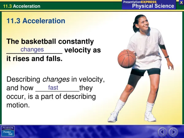 11.3 Acceleration The basketball constantly ______________ velocity as it rises and falls.