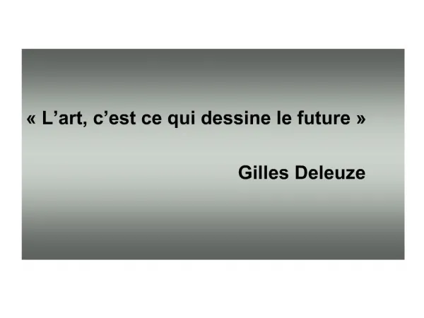 L art, c est ce qui dessine le future Gilles Deleuze