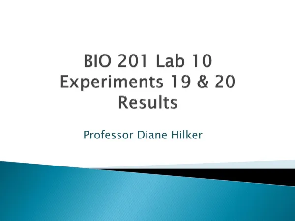 BIO 201 Lab 10 Experiments 19 &amp; 20 Results