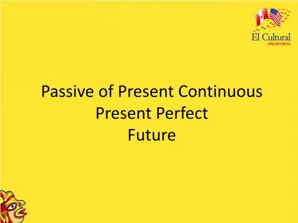Passive of Present Continuous Present Perfect Future
