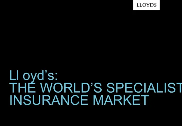 Lloyd s: THE WORLD S SPECIALIST INSURANCE MARKET