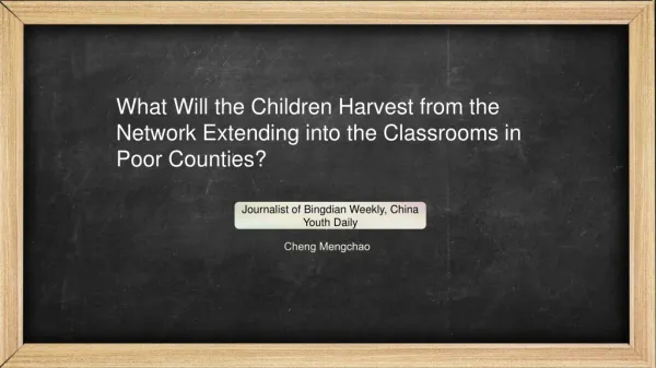 What Will the Children Harvest from the Network Extending into the Classrooms in Poor Counties?