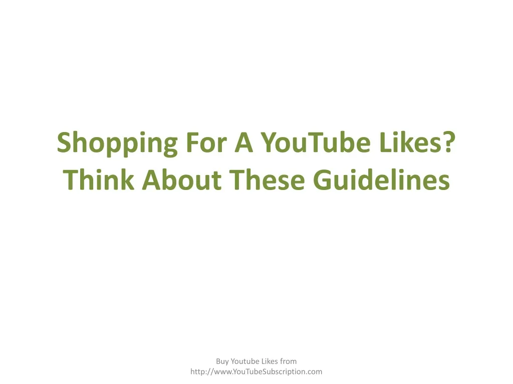 shopping for a youtube likes think about these guidelines