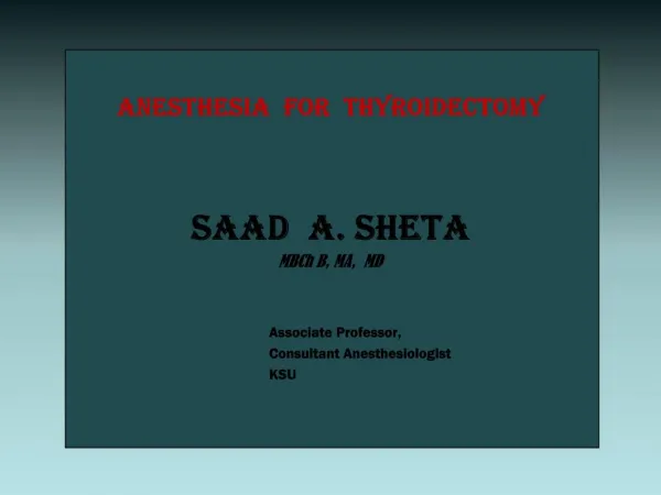 Anesthesia for Thyroidectomy SAAD A. SHETA MBCh B, MA, MD Associate Professor, Consultant Anesthesiologi