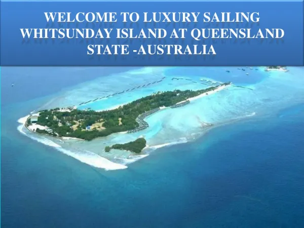 Welcome To Luxury Sailing Whitsundays Island at Queensland S