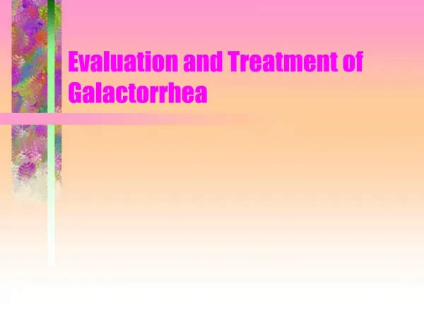 Evaluation and Treatment of Galactorrhea