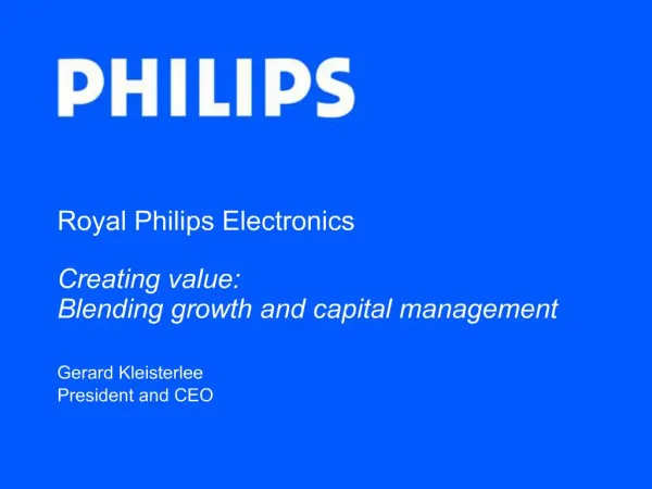 Royal Philips Electronics Creating value: Blending growth and capital management
