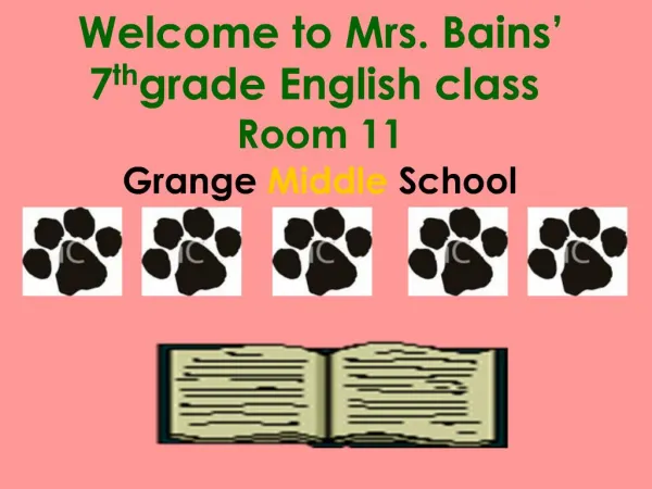 Welcome to Mrs. Bains 7th grade English class Room 11 Grange Middle School