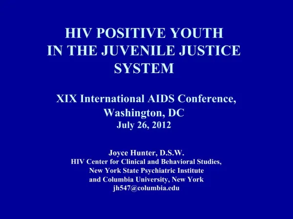 HIV POSITIVE YOUTH IN THE JUVENILE JUSTICE SYSTEM XIX International AIDS Conference, Washington, DC July 26, 2012