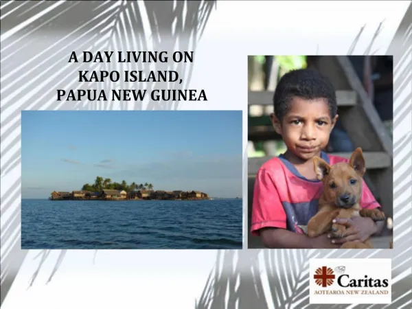A DAY LIVING ON KAPO ISLAND, PAPUA NEW GUINEA
