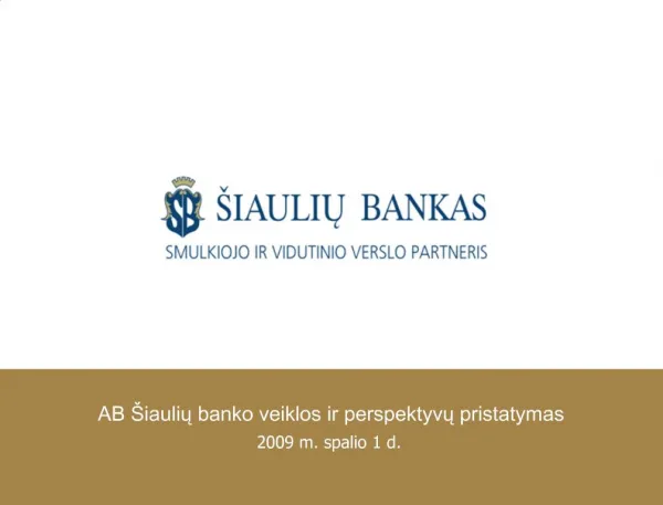 AB iauliu banko veiklos ir perspektyvu pristatymas 2009 m. spalio 1 d.