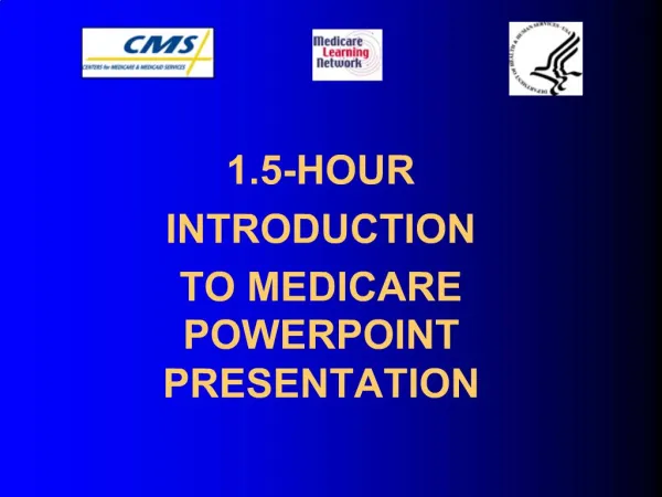 1.5-HOUR INTRODUCTION TO MEDICARE POWERPOINT PRESENTATION