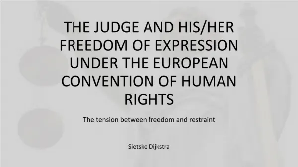 THE JUDGE AND HIS/HER FREEDOM OF EXPRESSION UNDER THE EUROPEAN CONVENTION OF HUMAN RIGHTS