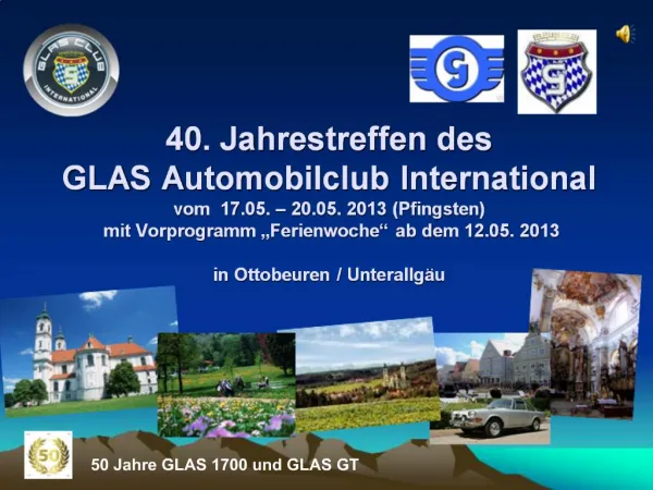 40. Jahrestreffen des GLAS Automobilclub International vom 17.05. 20.05. 2013 Pfingsten mit Vorprogramm Ferienwoc