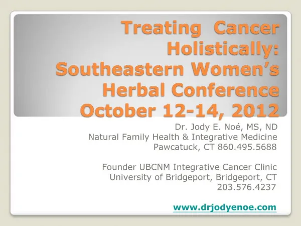 Treating Cancer Holistically: Southeastern Women s Herbal Conference October 12-14, 2012