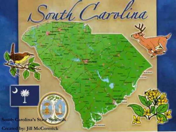 South Carolina s State Symbols Created by: Jill McCormick
