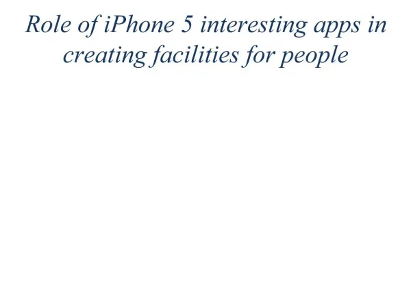 Role of iPhone 5 interesting apps in creating facilities for