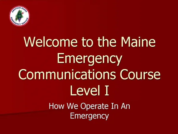 Welcome to the Maine Emergency Communications Course Level I