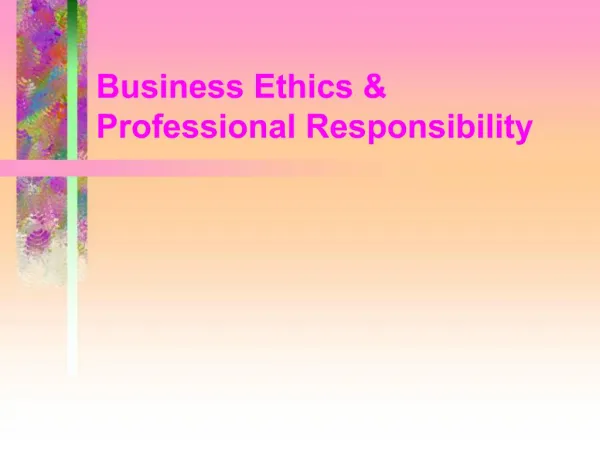 Business Ethics Professional Responsibility