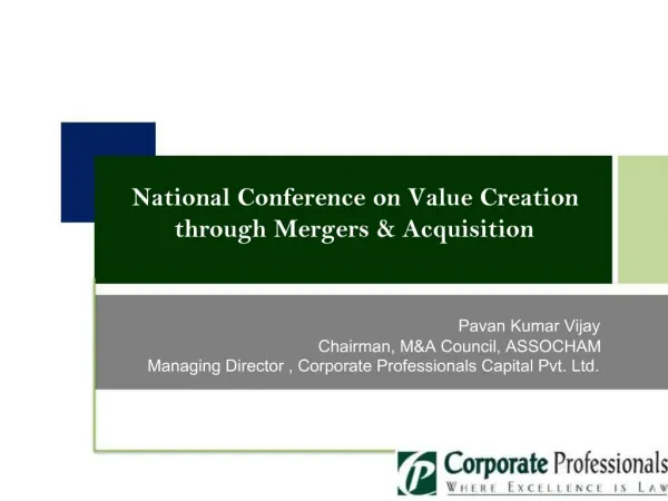 Pavan Kumar Vijay Chairman, MA Council, ASSOCHAM Managing Director , Corporate Professionals Capital Pvt. Ltd.