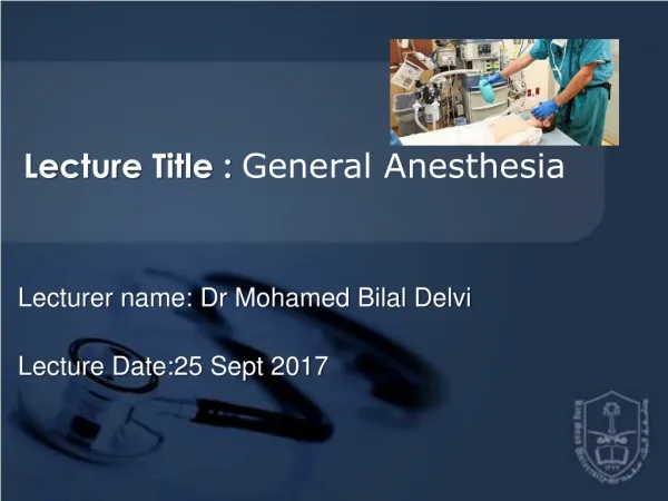 Lecture Title : General Anesthesia