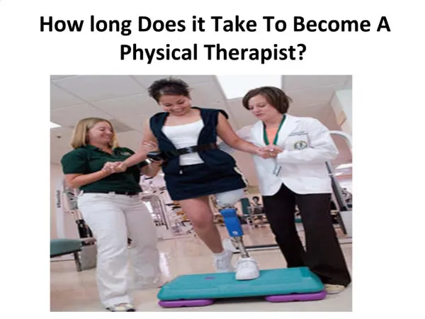 How long Does it Take To Become A Physical Therapist?
