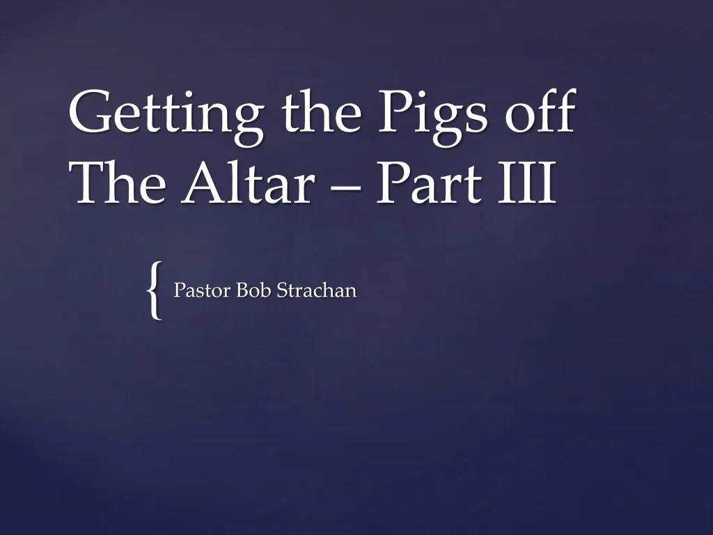 getting the pigs off the altar part iii