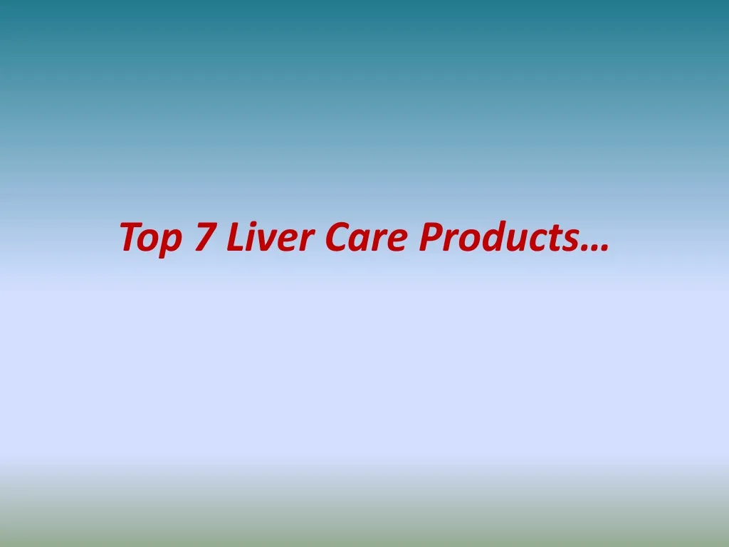 top 7 liver care products
