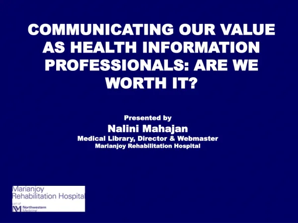 COMMUNICATING OUR VALUE AS HEALTH INFORMATION PROFESSIONALS: ARE WE WORTH IT?