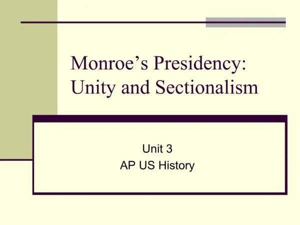 Monroe s Presidency: Unity and Sectionalism