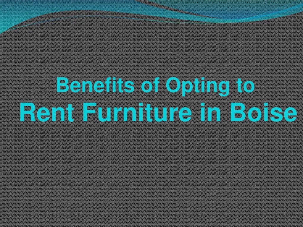 benefits of opting to rent furniture in boise