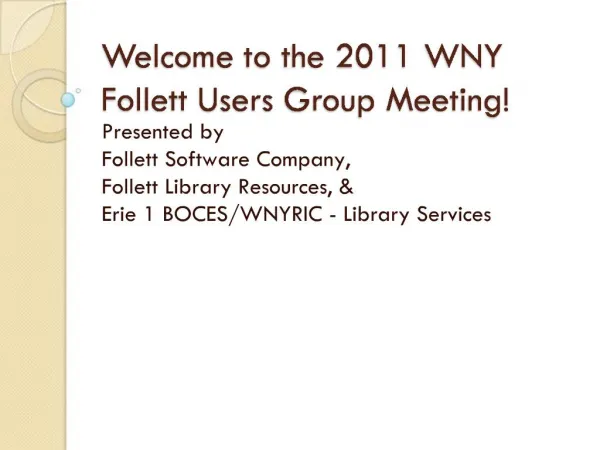 Welcome to the 2011 WNY Follett Users Group Meeting