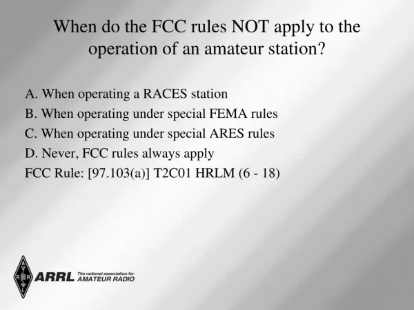 When do the FCC rules NOT apply to the operation of an amateur station?