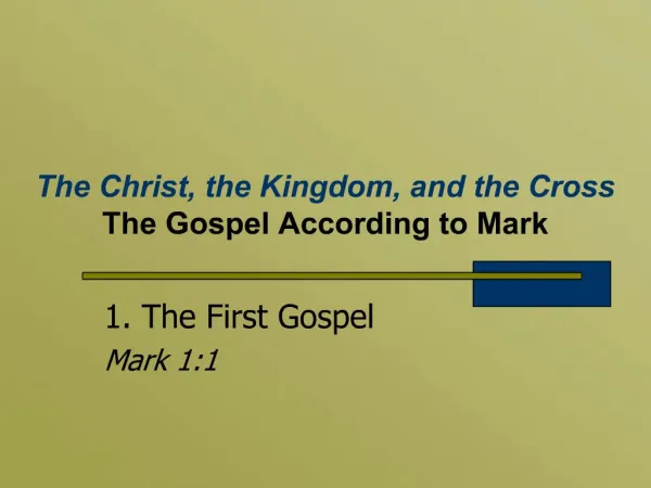 The Christ, the Kingdom, and the Cross The Gospel According to Mark
