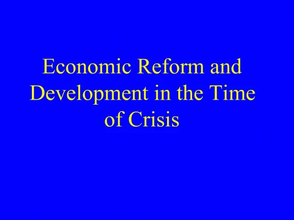 Economic Reform and Development in the Time of Crisis
