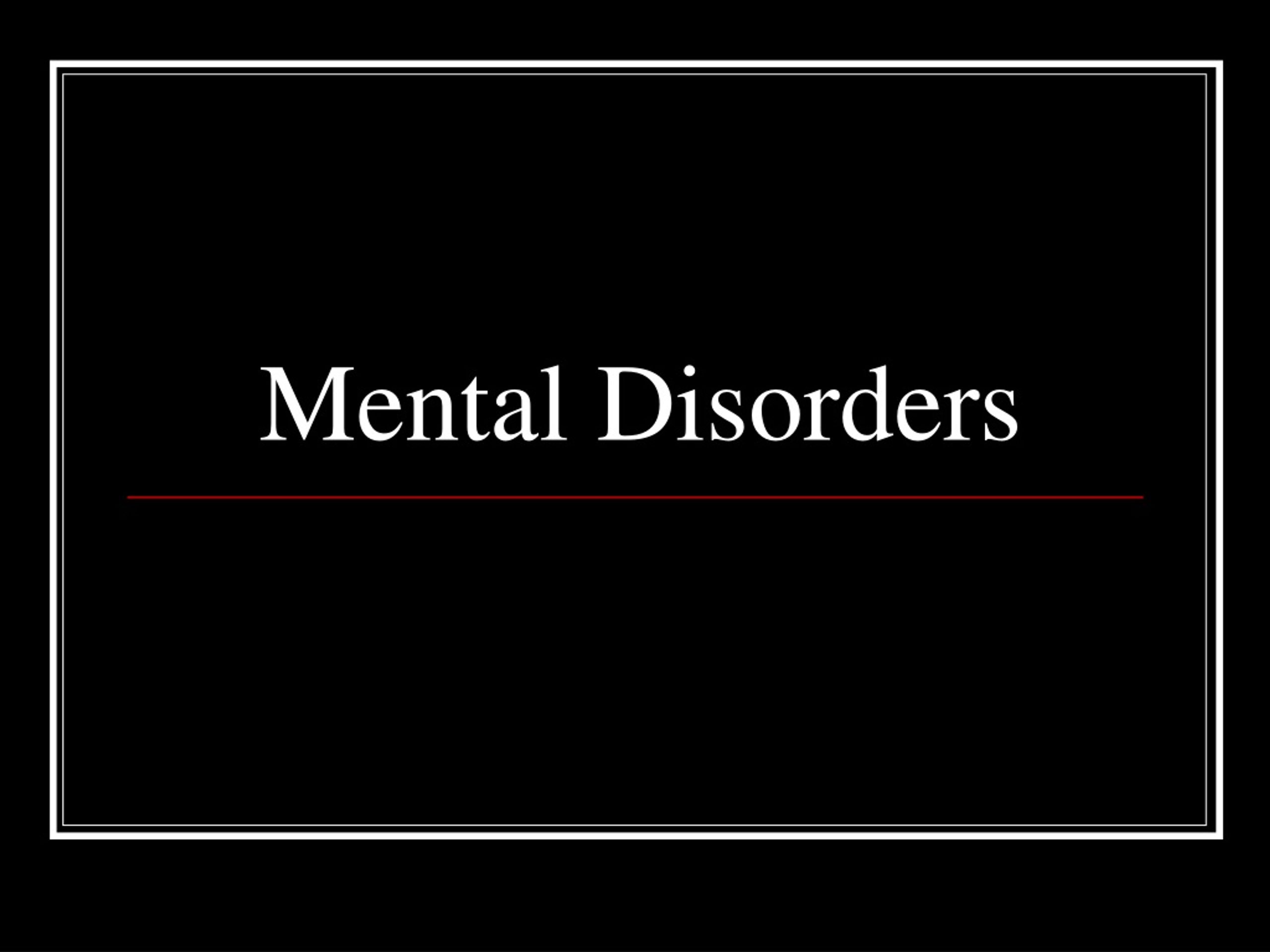 PPT - Mental Disorders PowerPoint Presentation, free download - ID:1102481