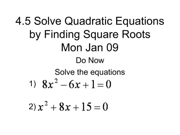 4.5 Solve Quadratic Equations by Finding Square Roots Mon Jan 09