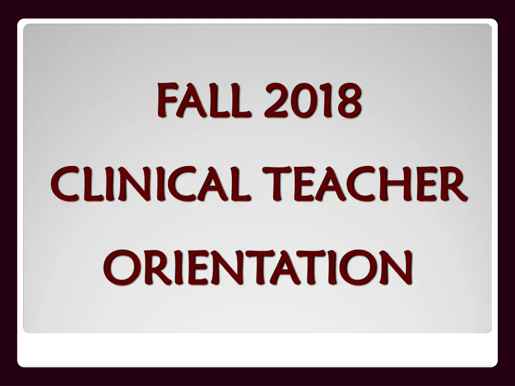 fall 2018 clinical teacher orientation
