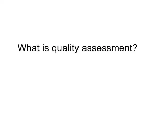 What is quality assessment