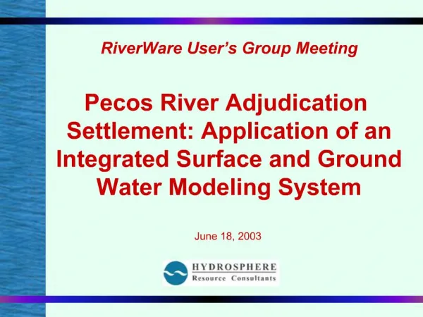 RiverWare User s Group Meeting Pecos River Adjudication Settlement: Application of an Integrated Surface and Ground Wa