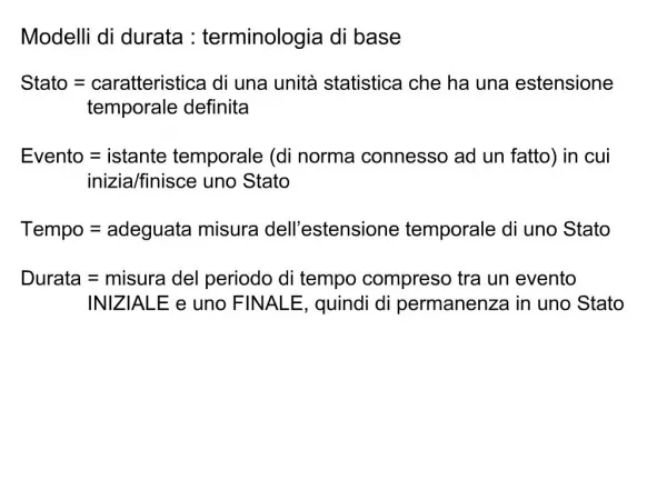 Modelli di durata : terminologia di base Stato caratteristica di una unit statistica che ha una estensione temporale