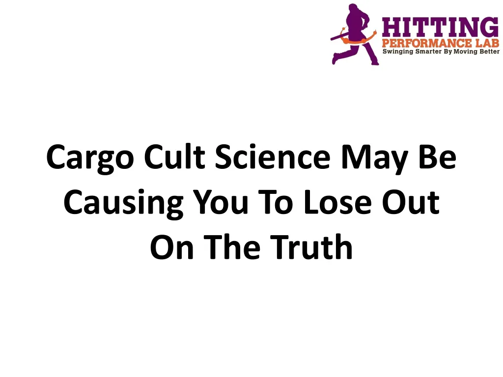 cargo cult science may be causing you to lose out on the truth