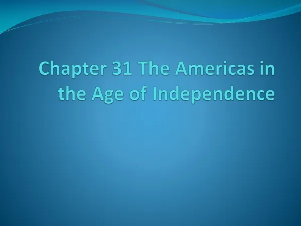 Chapter 31 The Americas in the Age of Independence
