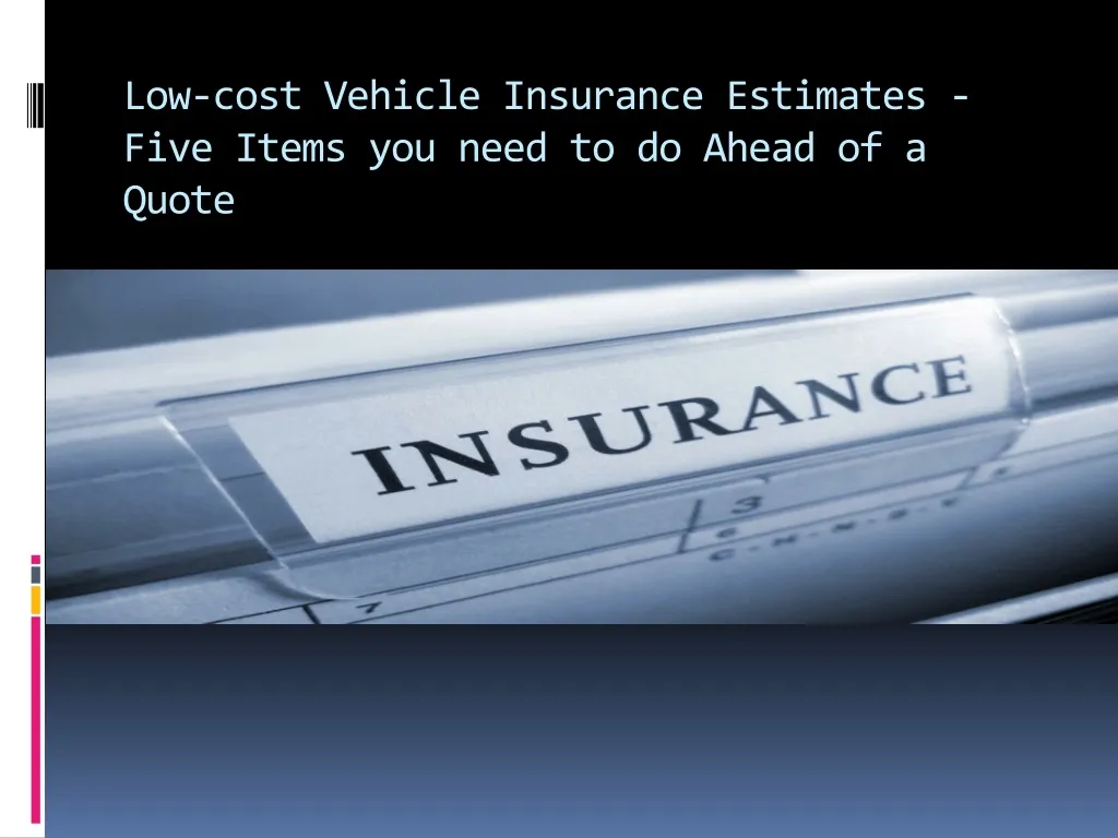 low cost vehicle insurance estimates five items you need to do ahead of a quote