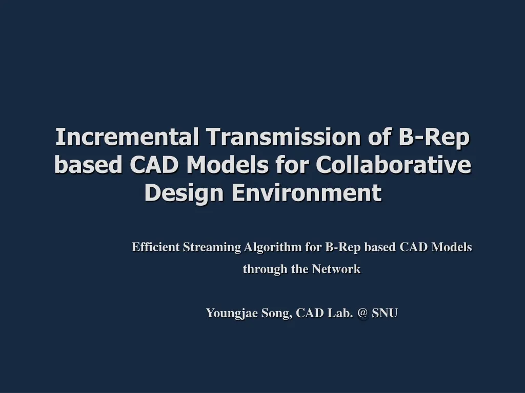 incremental transmission of b rep based cad models for collaborative design environment