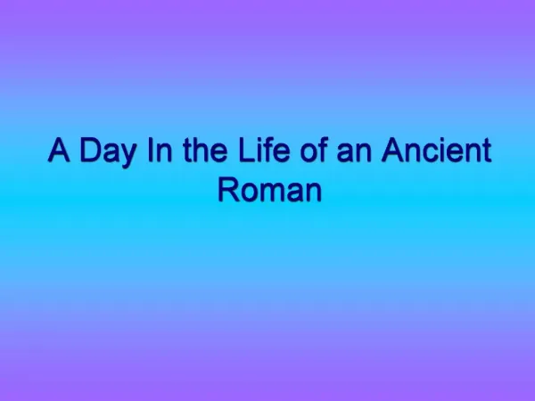 A Day In the Life of an Ancient Roman