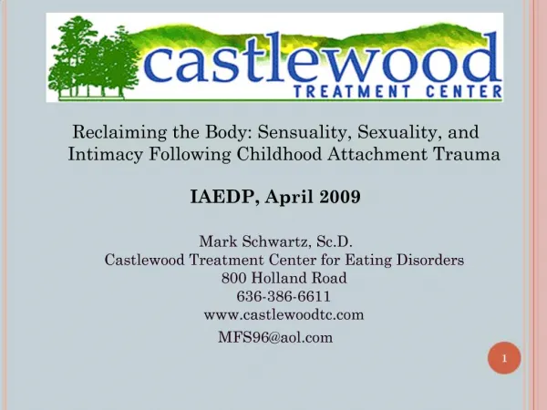 Reclaiming the Body: Sensuality, Sexuality, and Intimacy Following Childhood Attachment Trauma IAEDP, April 2009 Mark