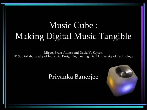 Music Cube : Making Digital Music Tangible Miguel Bruns Alonso and David V. Keyson ID StudioLab, Faculty of Industrial
