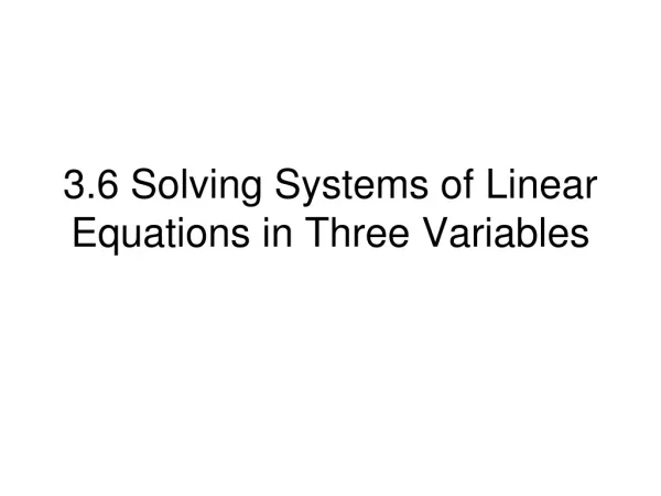 3.6 Solving Systems of Linear Equations in Three Variables