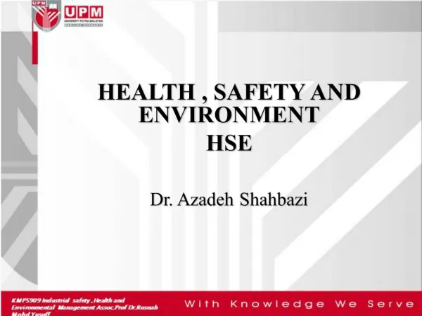 HEALTH , SAFETY AND ENVIRONMENT HSE Dr. Azadeh Shahbazi